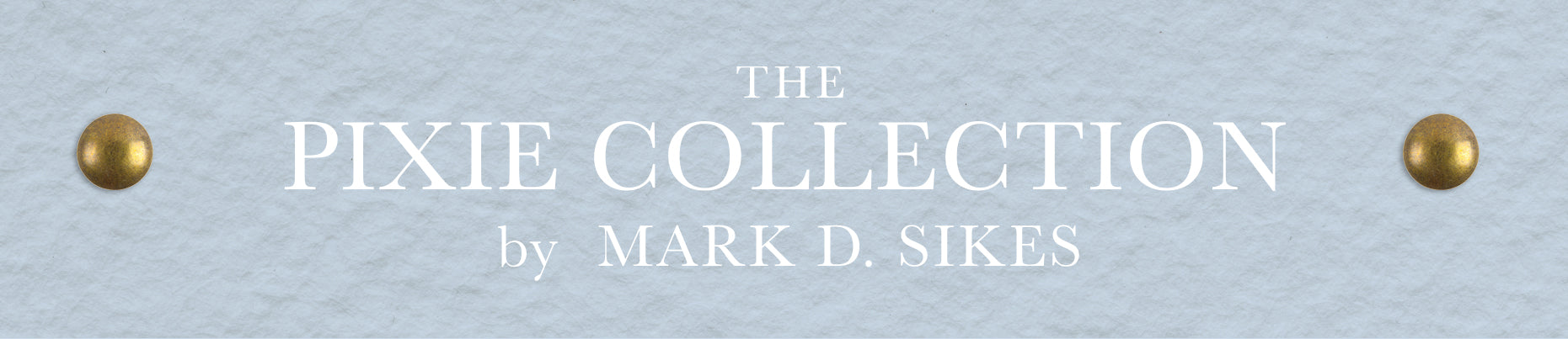 The Pixie Collection by Mark D. Sikes