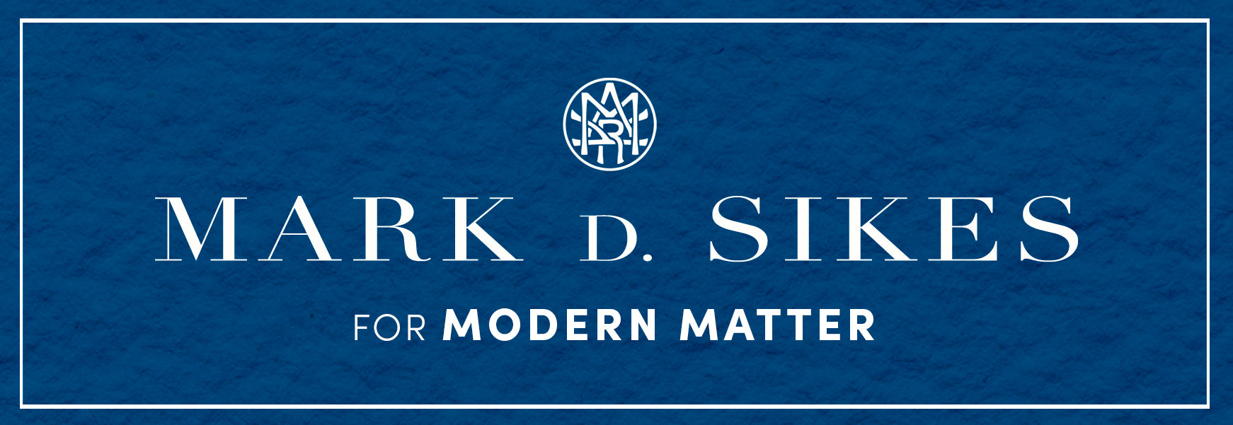 Mark D. Sikes for Modern Matter